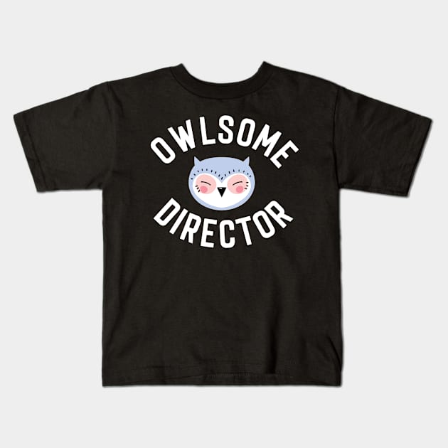 Owlsome Director Pun - Funny Gift Idea Kids T-Shirt by BetterManufaktur